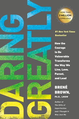 Daring Greatly: How the Courage to Be Vulnerable Transforms the Way We Live, Lo