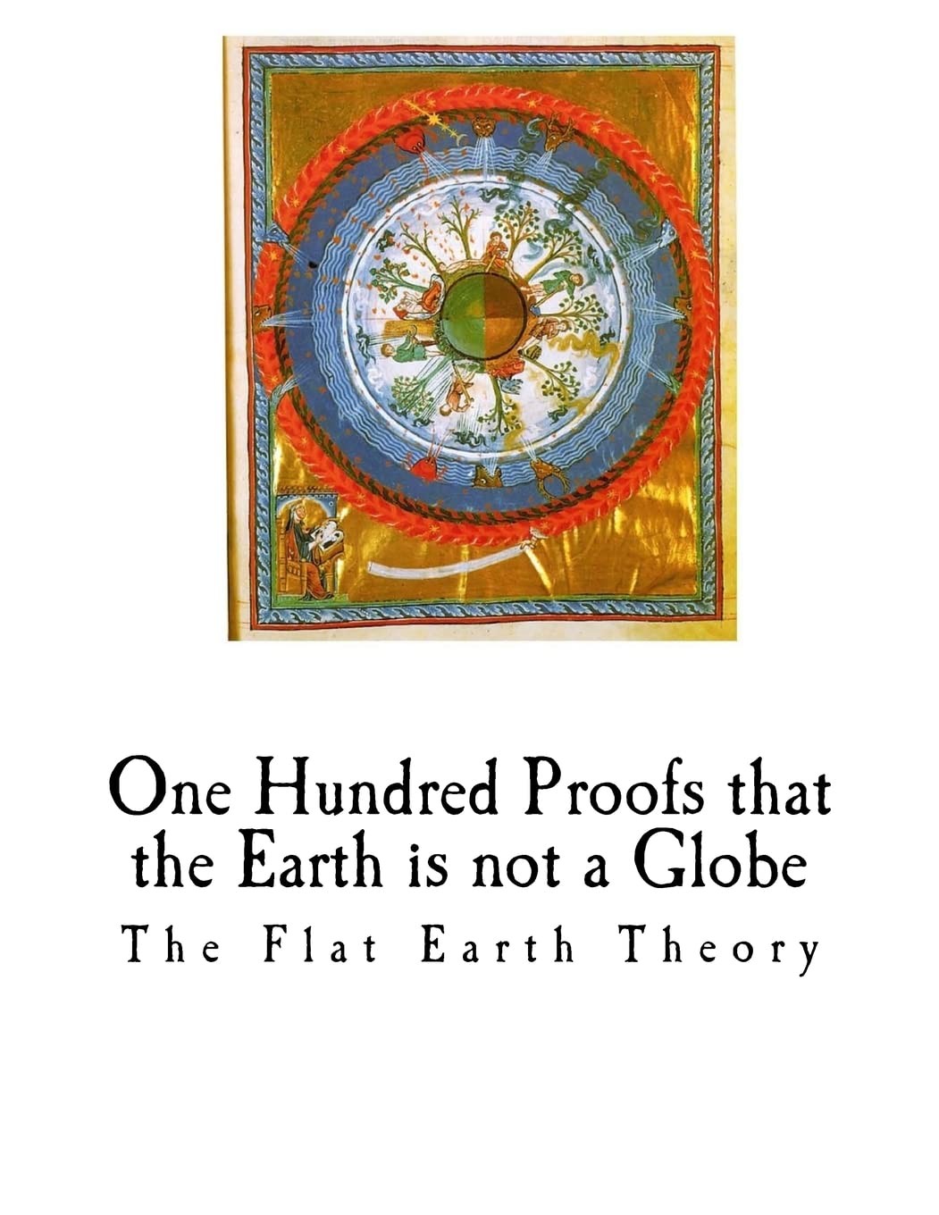 One Hundred Proofs that the Earth is not a Globe: Flat Theory