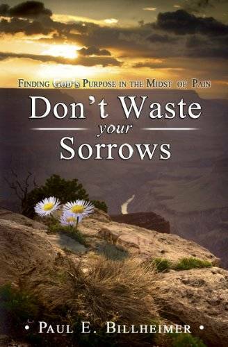 Dont Waste Your Sorrows: New Insight Into God’s Eternal Purpose for Each – GOOD