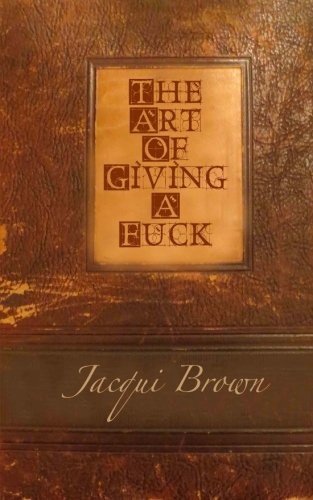 THE ART OF GIVING A FUCK By Jacqui Brown **BRAND NEW**