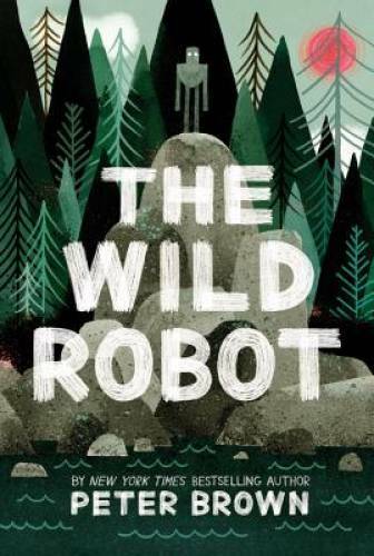 The Wild Robot – Hardcover By Brown, Peter – GOOD