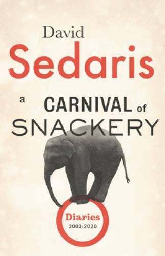A Carnival of Snackery: Diaries (2003-2020) – Hardcover By Sedaris, David – GOOD