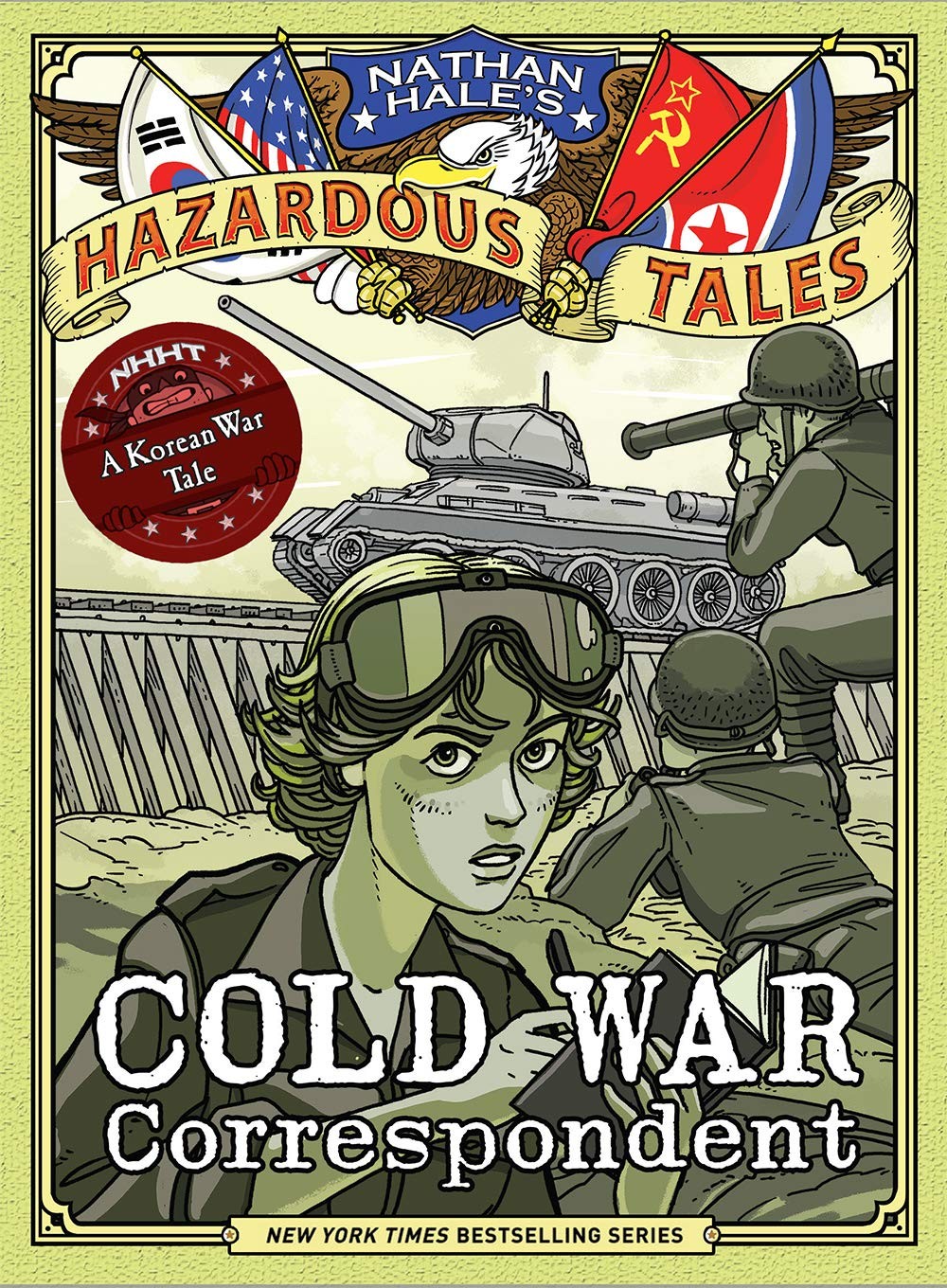 Cold War Correspondent (Nathan Hale’s Hazardous Tales #11): A Korean War T…