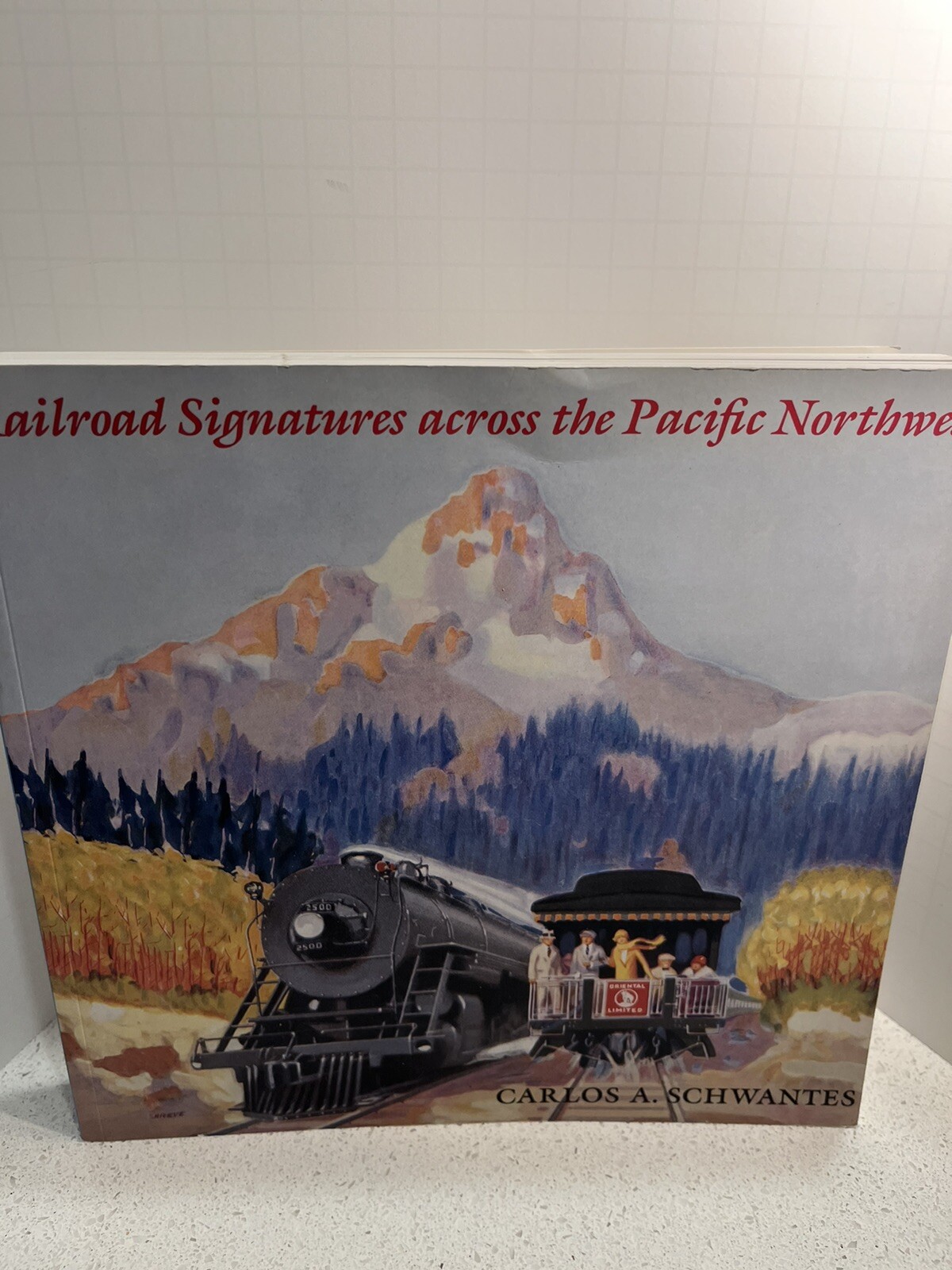 Railroad Signatures Across the Pacific Northwest by Carlos A. Schwantes…