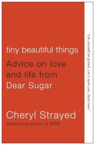 Tiny Beautiful Things: Advice on Love and Life from Dear Sugar – GOOD