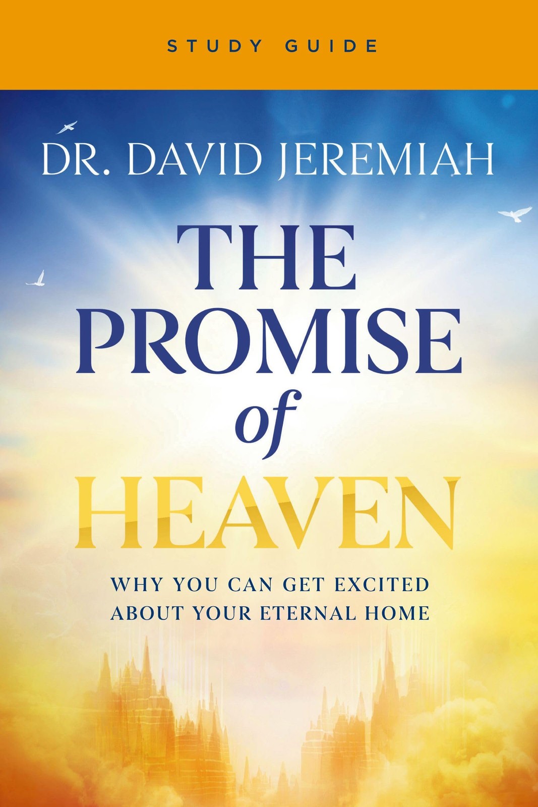 The Promise of Heaven Bible Study Guide: Why You Can Get Excited About Your…