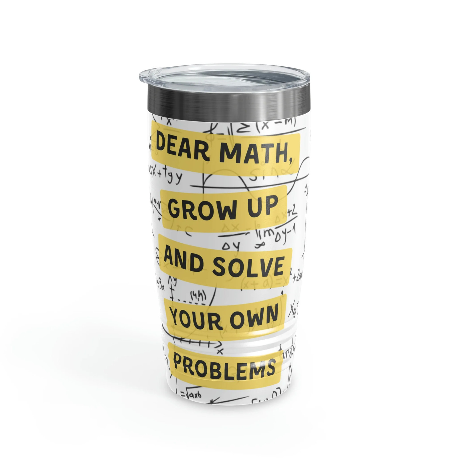 Dear Math, Grow Up And Solve Your Own Problems… Dad Joke Tumbler