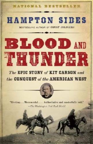 Blood and Thunder: The Epic Story of Kit Carson and the Conquest of the A – GOOD