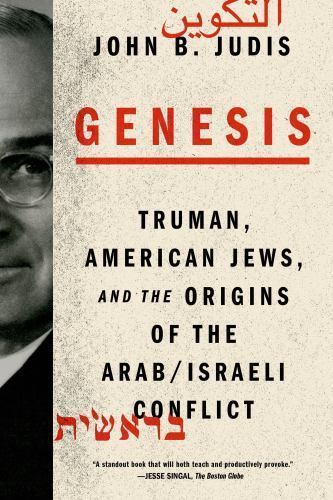 Genesis: Truman, American Jews, and the Origins of the Arab/Israeli Conflict by