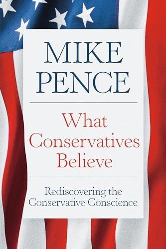 What Conservatives Believe : Rediscovering the Conservative Conscience by…
