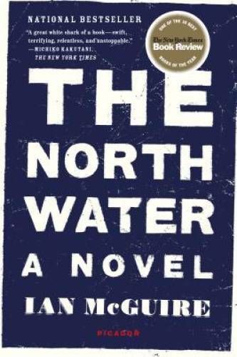 The North Water: A Novel – Paperback By McGuire, Ian – GOOD