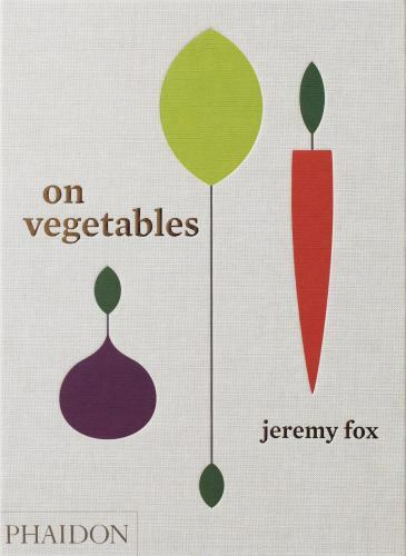 On Vegetables: Modern Recipes for the Home Kitchen by Fox, Jeremy