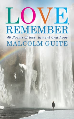 Love, Remember: 40 Poems of Loss, Lament and Hope by Malcolm Guite: Used