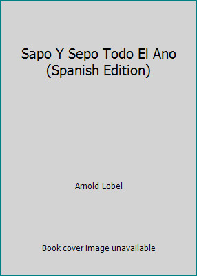 Sapo Y Sepo Todo El Ano (Spanish Edition) by Arnold Lobel