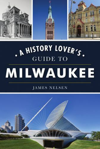 History Lover’s Guide to Milwaukee, A, Wisconsin, History & Guide, Paperback