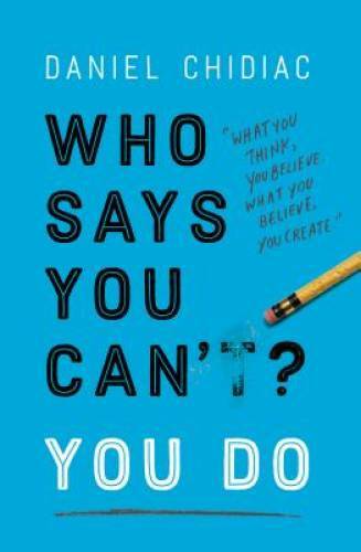 Who Says You Can’t? You Do – Paperback By Chidiac, Daniel – VERY GOOD