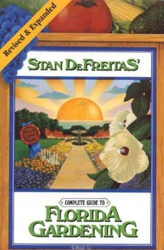 Complete Guide to Florida Gardening – Hardcover By DeFreitas, Stan – GOOD