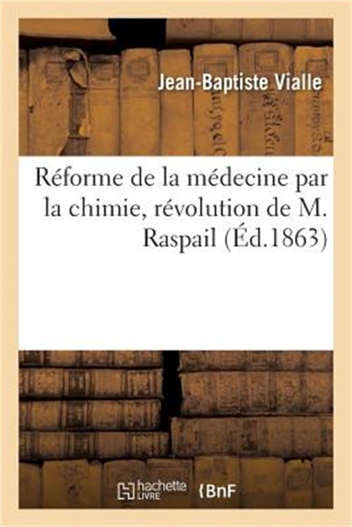 R�forme de la M�decine Par La Chimie, R�volution de M. Raspail (Paperback or Sof