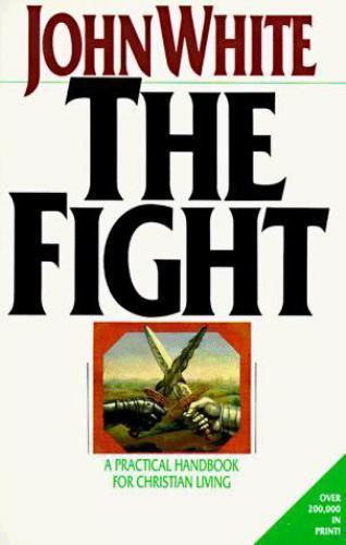The Fight: A Practical Handbook for Christian Living by White, John