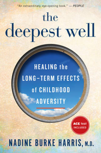 The Deepest Well: Healing the Long-Term Effects of Childhood Adversity – GOOD