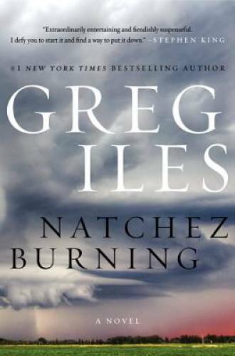 Natchez Burning: A Novel (Penn Cage Novels) – Hardcover By Iles, Greg – GOOD