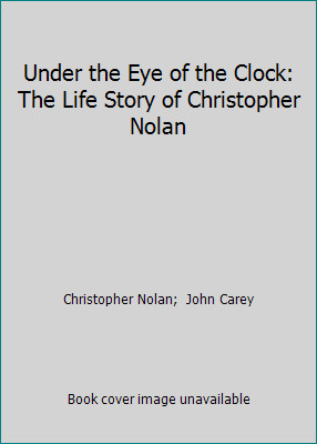 Under the Eye of the Clock: The Life Story of Christopher Nolan