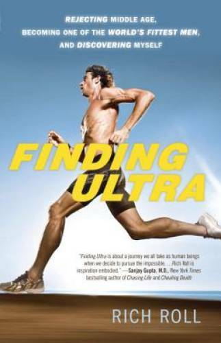 Finding Ultra: Rejecting Middle Age, Becoming One of the World’s Fittest – GOOD