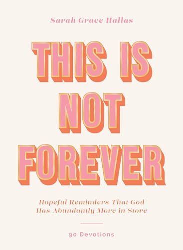 This Is Not Forever: Hopeful Reminders That God Has Abundantly More in Store (90