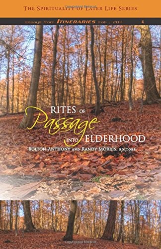 RITES OF PASSAGE INTO ELDERHOOD (THE SPIRITUALITY OF LATER By Anthony Bolton