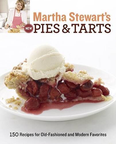 Martha Stewart’s New Pies and Tarts: 150 Recipes for Old-Fashioned a – VERY GOOD