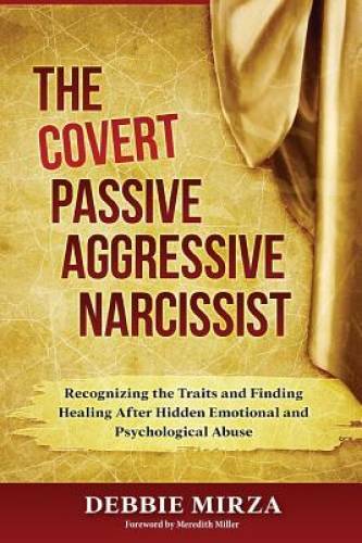 The Covert Passive-Aggressive Narcissist: Recognizing the Traits and – VERY GOOD