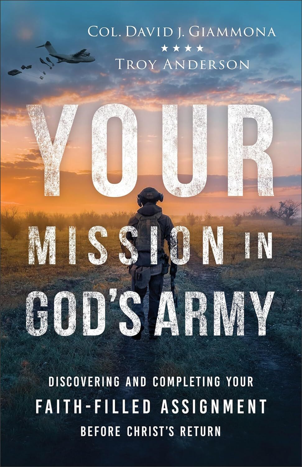 Your Mission in God’s Army: Discovering and Completing Your Faith-Filled Assignm