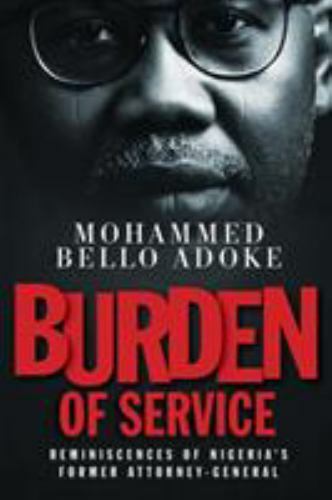 Burden Of Service: Reminiscences of Nigeria’s former Attorney-General, Like N…