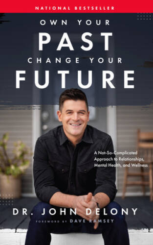 Own Your Past Change Your Future: A Not-So-Complicated Approach to Relati – GOOD