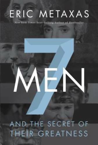 Seven Men: And the Secret of Their Greatness – Paperback By Metaxas, Eric – GOOD