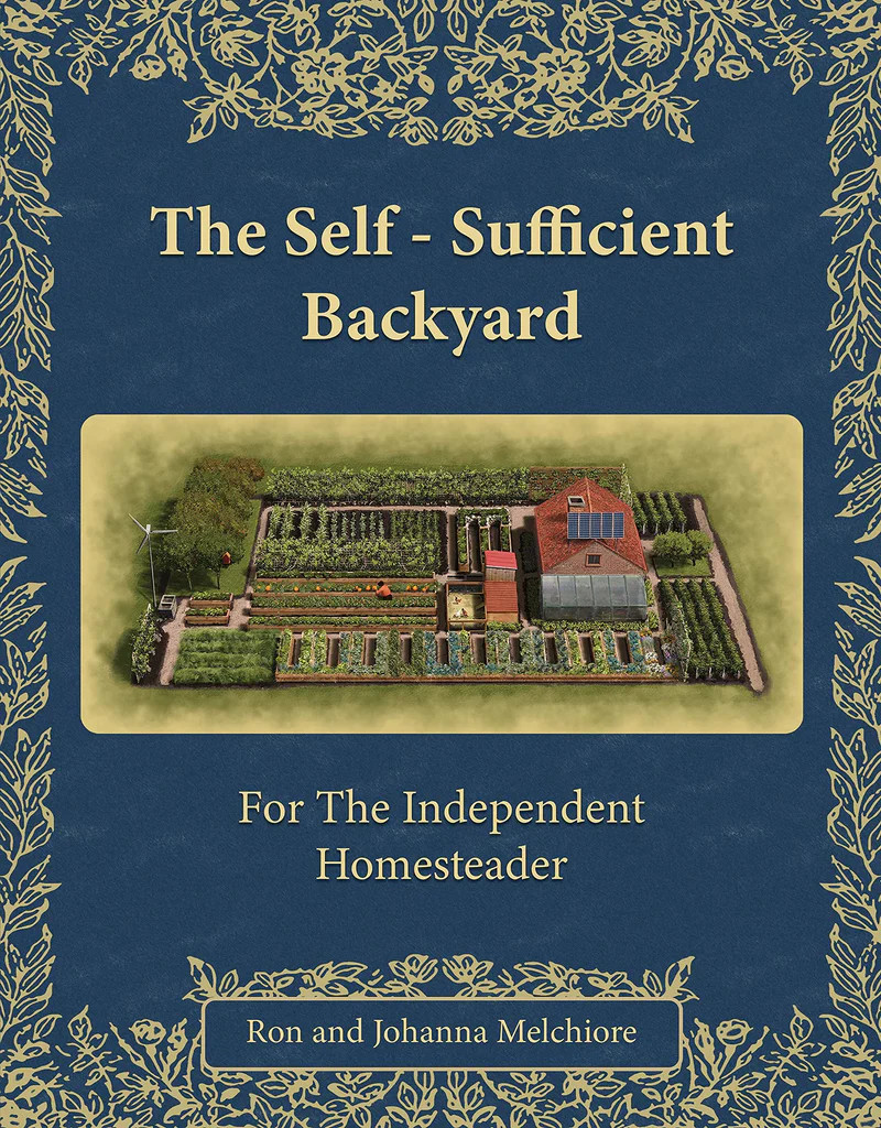 The Self-Sufficient Backyard by Ron & Johanna Melchiore Paperback Book