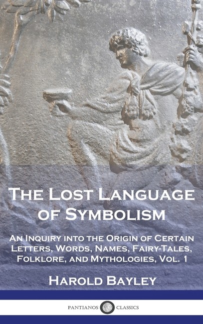 The Lost Language Of Symbolism: An Inquiry Into The Origin O…