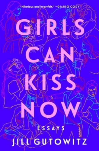 Girls Can Kiss Now: Essays – Paperback By Gutowitz, Jill – GOOD