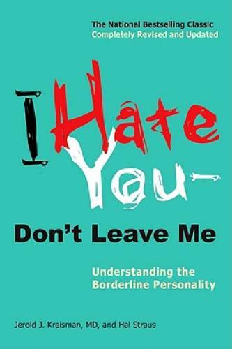 I Hate You–Don’t Leave Me: Understanding the Borderline Personality – VERY GOOD